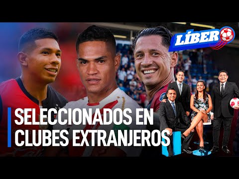¡Del Perú para el mundo! Seleccionados que refuerzan clubes extranjeros | Líbero