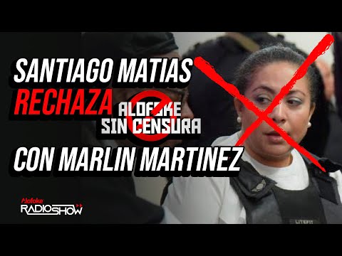 SANTIAGO MATIAS RECHAZA ENTREVISTA ALOFOKE SIN CENSURA A MARLIN MARTINEZ!!!