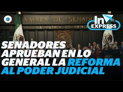 Senadores aprueban en lo general la reforma al Poder Judicial I Reporte Indigo