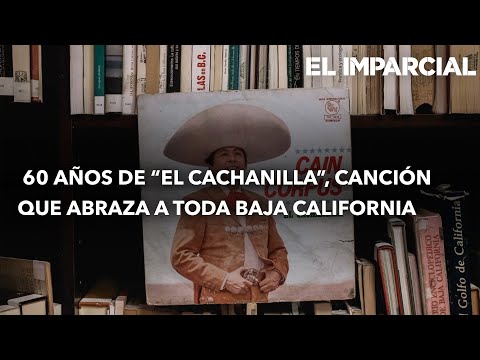 60 años de EL Cachanilla, canción que abraza a toda Baja California