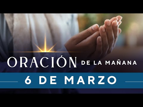 Oración De La Mañana De Hoy, Lunes 6 De Marzo De 2023 - Cosmovision