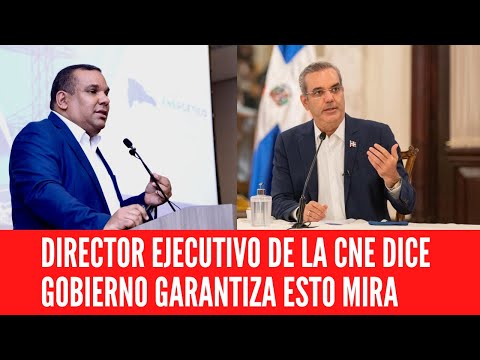 DIRECTOR EJECUTIVO DE LA CNE DICE GOBIERNO GARANTIZA ESTO MIRA
