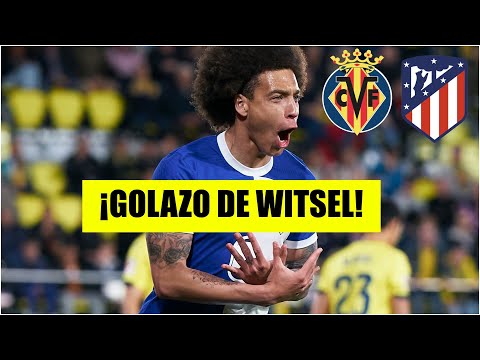 GOLAZO DEL ATLÉTICO DE MADRID. Witsel SORPRENDE a todos y mete el 1-0 ante Villarreal | La Liga