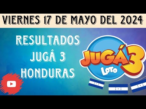 RESULTADOS JUGA 3 HONDURAS DEL VIERNES 17 DE MAYO 2024