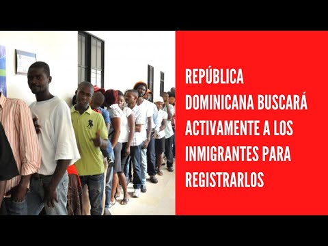 República Dominicana buscará activamente a los inmigrantes para registrarlos