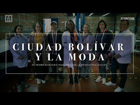 Ciudad Bolívar y la moda: el primer escenario para impulsar la reindustrialización | El Espectador