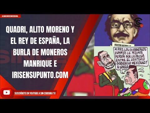 QUADRI, ALITO MORENO Y EL REY DE ESPAÑA, LA BURLA DE MONEROS MANRIQUE E IRISENSUPUNTO.COM