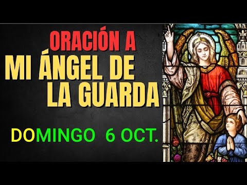 ORACIÓN AL ÁNGEL DE LA GUARDA.  DOMINGO 6 DE OCTUBRE DE 2024.