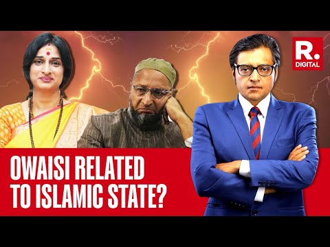 Can You Prove It? Arnab Asks Madhavi Latha About Her 'Owaisi Is Friends With ISIS' Claim | Exclusive