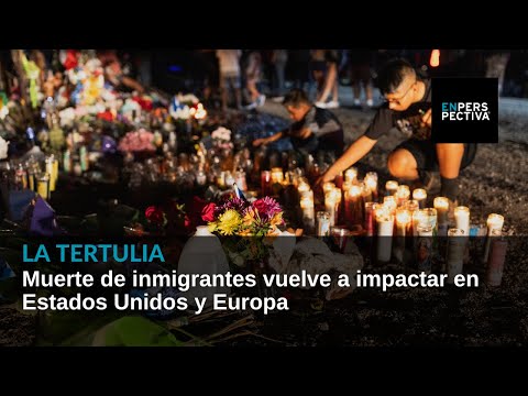 Muerte de inmigrantes vuelve a impactar en Estados Unidos y Europa