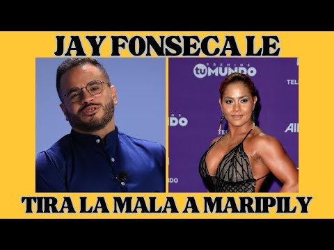 JAY FONSECA LE TIRA LA MALA A MARIPILY