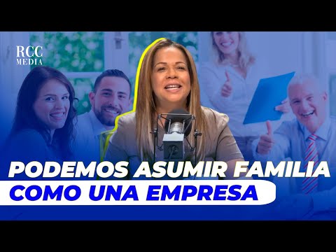 PODEMOS ASUMIR A LA FAMILIA COMO UNA EMPRESA