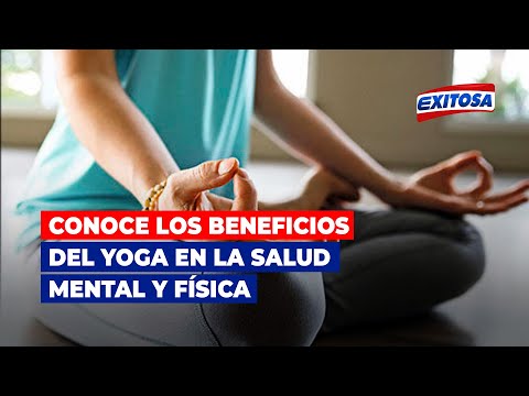 Conoce los beneficios del yoga en la salud física y mental