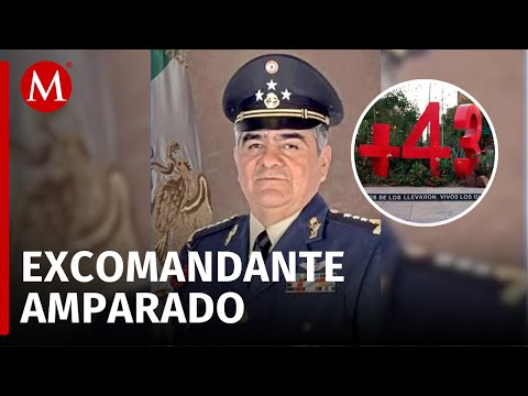 Tribunal Federal concede amparo al excomandante acusado en el caso Ayotzinapa