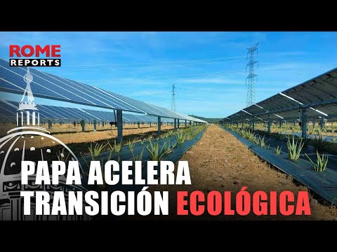 El papa acelera la transición ecológica de todo el Estado Ciudad del Vaticano