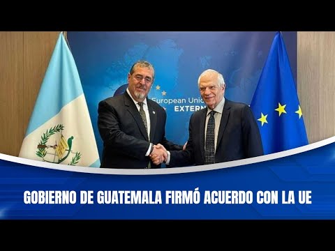 Gobierno de Guatemala firmó acuerdo con la UE