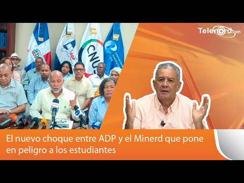 El nuevo choque entre ADP y el Minerd que pone en peligro a los estudiantes