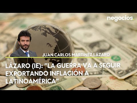 Lázaro (IE):  “La guerra va a seguir exportando inflación a Latinoamérica”