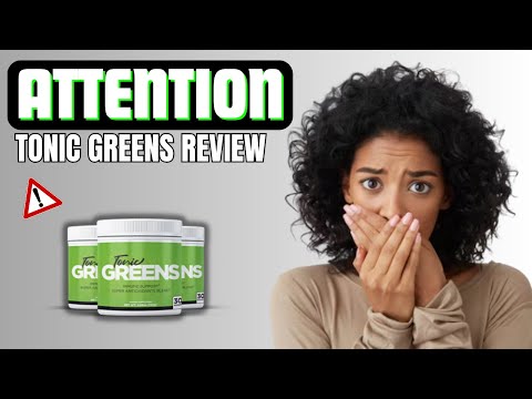 TONIC GREENS -  BIG WARNING!  - Tonic Greens Review - Tonic Greens Reviews - Tonic Greens 2024