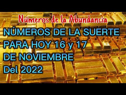 Números para hoy 16 y 17 de noviembre del 2022  números de la suerte y la Abundancia