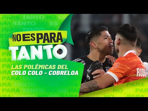 Colo Colo vs. Cobreloa: debate y controversia en el terreno de juego - No Es Para Tanto