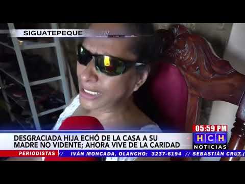 Hondureña botó a la calle a su madre no vidente en Siguatepeque