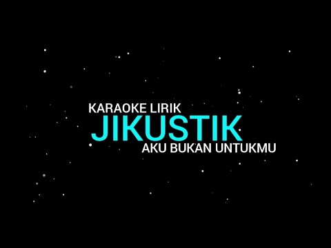 Jikustik - Aku Bukan Untukmu (karaoke Lirik)