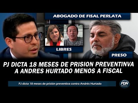 PJ DICTA 18 MESES DE PRISION A ANDRES HURTADO SE PRONUNCIA ABOGADO DE FISCAL PERALTA Q ESTARA LIBRE