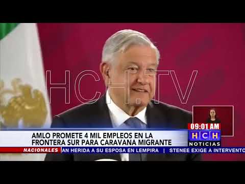 López Obrador ofrece 4.000 puestos de trabajo para  #caravanademigrantes en la frontera sur