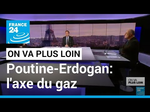 Poutine-Erdogan: l'axe cu le gaz • FRANCE 24