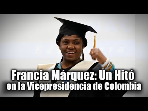 Francia Márquez: Un Hitó en la Vicepresidencia de Colombia