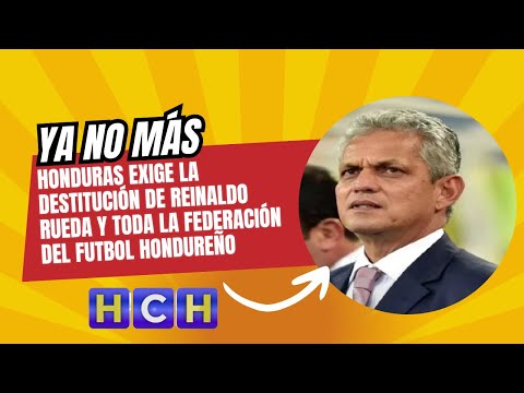 Honduras exige la destitución de #ReinaldoRueda y toda la federación del futbol hondureño