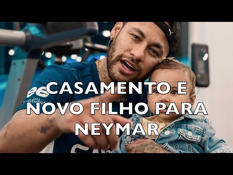 CASAMENTO E NOVO FILHO PARA NEYMAR