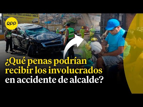 Rennán Espinoza: ¿Qué penas podrían los involucrados en el accidente del alcalde de Puente Piedra?