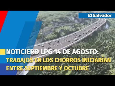 Noticiero LPG 14 de agosto: Ampliación de Los Chorros arrancaría entre septiembre y octubre