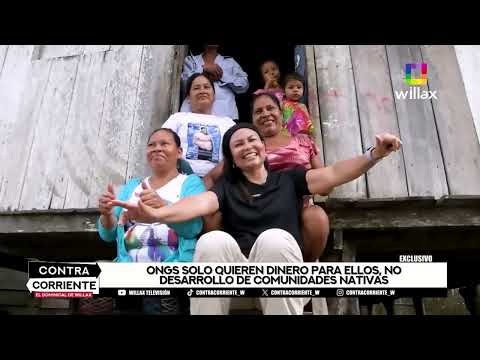 Contra Corriente - FEB 11 – LOS INTERESES OSCUROS DE LAS ONGS EN LA SELVA PERUANA | Willax