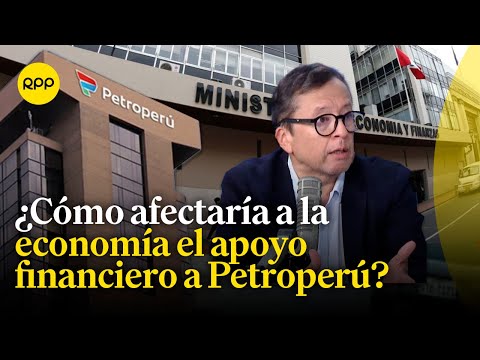 Exministro de Economía opina sobre el posible rescate financiero a Petroperú