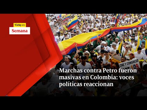 Marchas contra Petro FUERON MASIVAS en Colombia: voces políticas reaccionan | Vicky en Semana