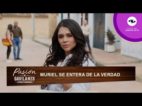 Muriel se pregunta si Juan David luchará por ella y enfrentará a Rosario - Pasión de Gavilanes | T2