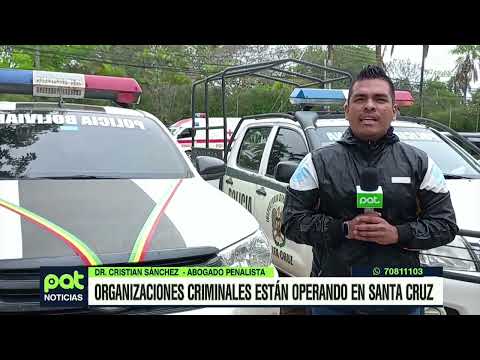 Organizaciones criminales operan en Santa Cruz