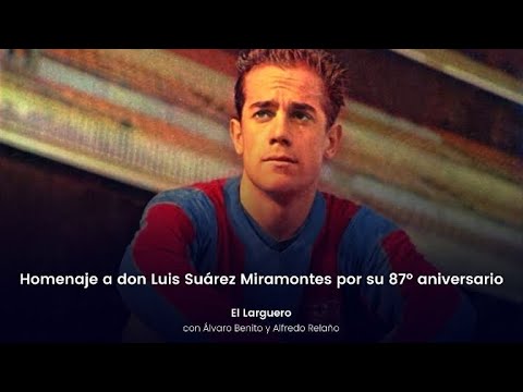 LUIS SUÁREZ MIRAMONTES: OLVIDADO NO, PERO SI FUESE CATALÁN IGUAL HABRÍA SIDO DE OTRA FORMA