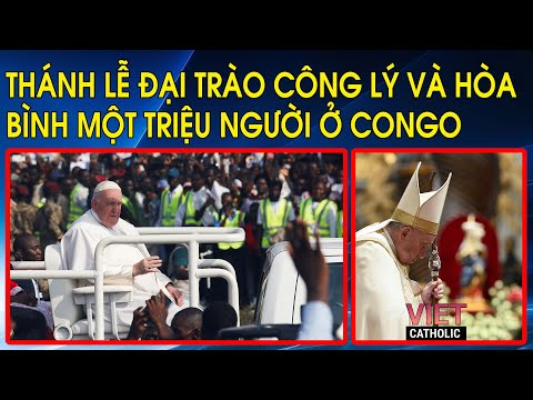 Phóng sự Tông Du Phi Châu: Thánh Lễ Đại Trào Công Lý Và Hòa Bình một triệu người tham dự ở Congo