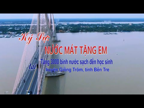 Video ký sự: Trở lại Bến Tre trong cuộc hành trình "Nước mát tặng em"