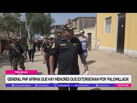 Trujillo: General PNP afirma que hay menores que extorsionan por ‘palomillada’