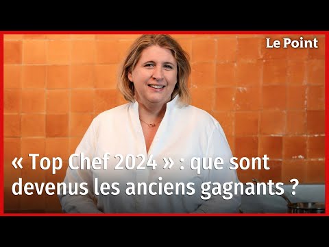 « Top Chef 2024 » : que sont devenus les anciens gagnants ?