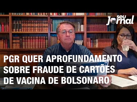 PGR quer aprofundamento sobre fraude de cartões de vacina de Bolsonaro