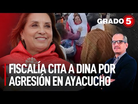 Fiscalía cita a Dina Boluarte por agresión en Ayacucho | Grado 5 con David Gómez Fernandini