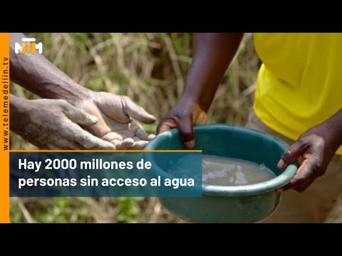 Hay 2000 millones de personas sin acceso al agua - Telemedellín