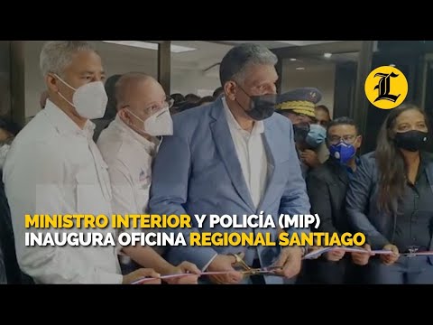 Ministro Interior y Policía inaugura oficina regional Santiago