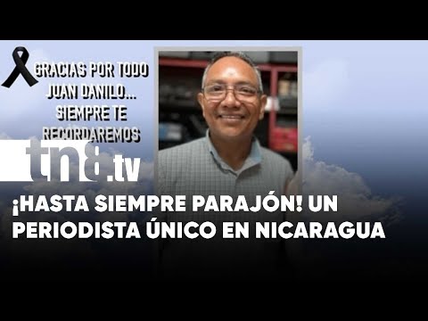 ¡Hasta siempre Danilo Parajón! Jocoso, alegre y controversial periodista
